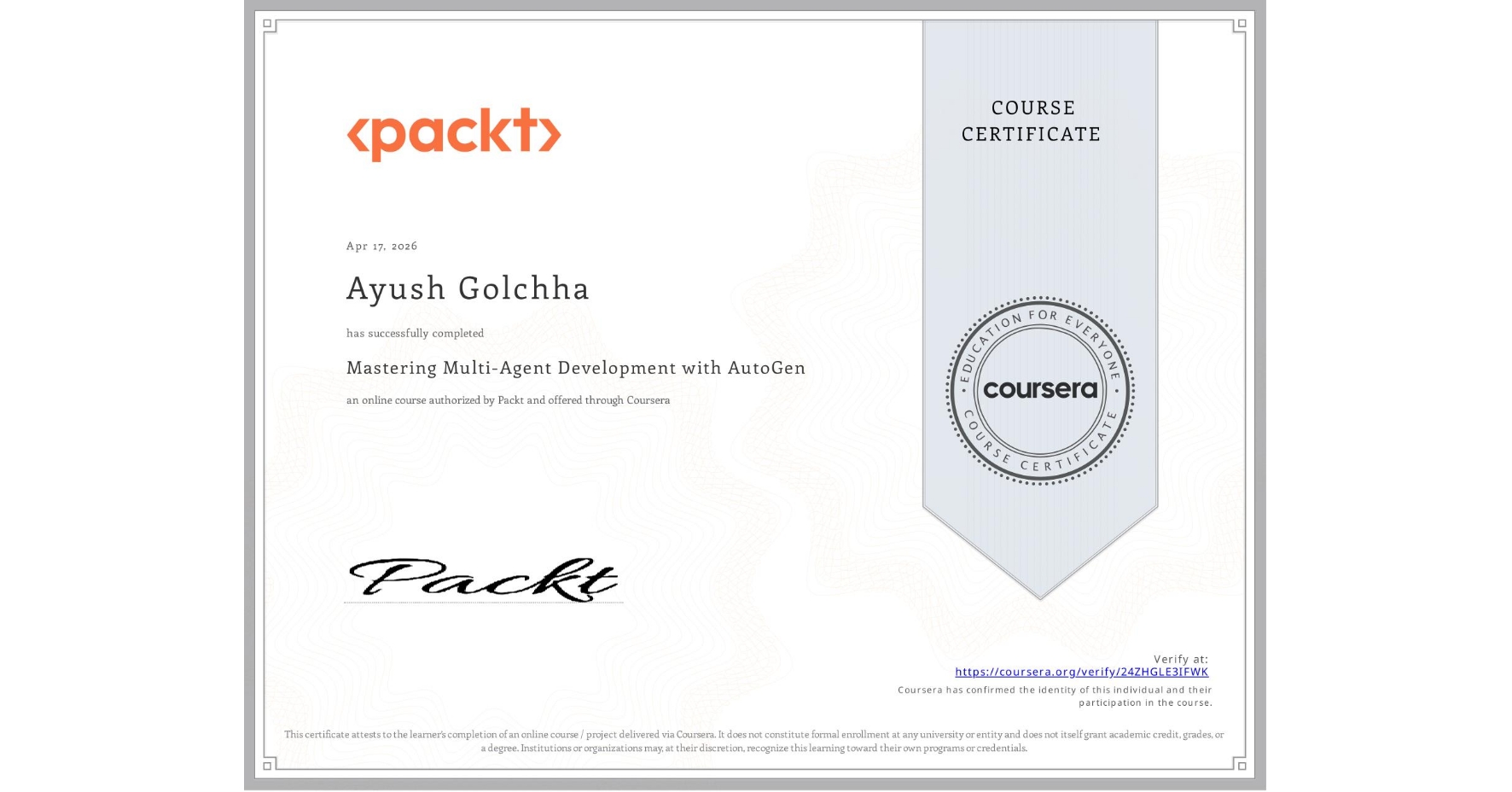 View certificate for Ayush Golchha, Mastering Multi-Agent Development with AutoGen, an online non-credit course authorized by Packt and offered through Coursera