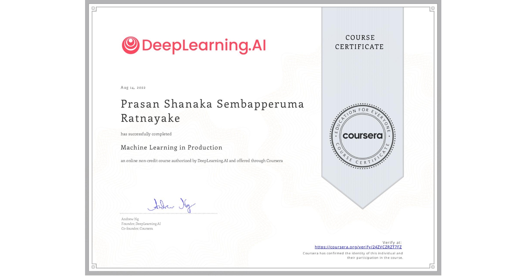 View certificate for Prasan Shanaka Sembapperuma Ratnayake, Machine Learning in Production, an online non-credit course authorized by DeepLearning.AI and offered through Coursera