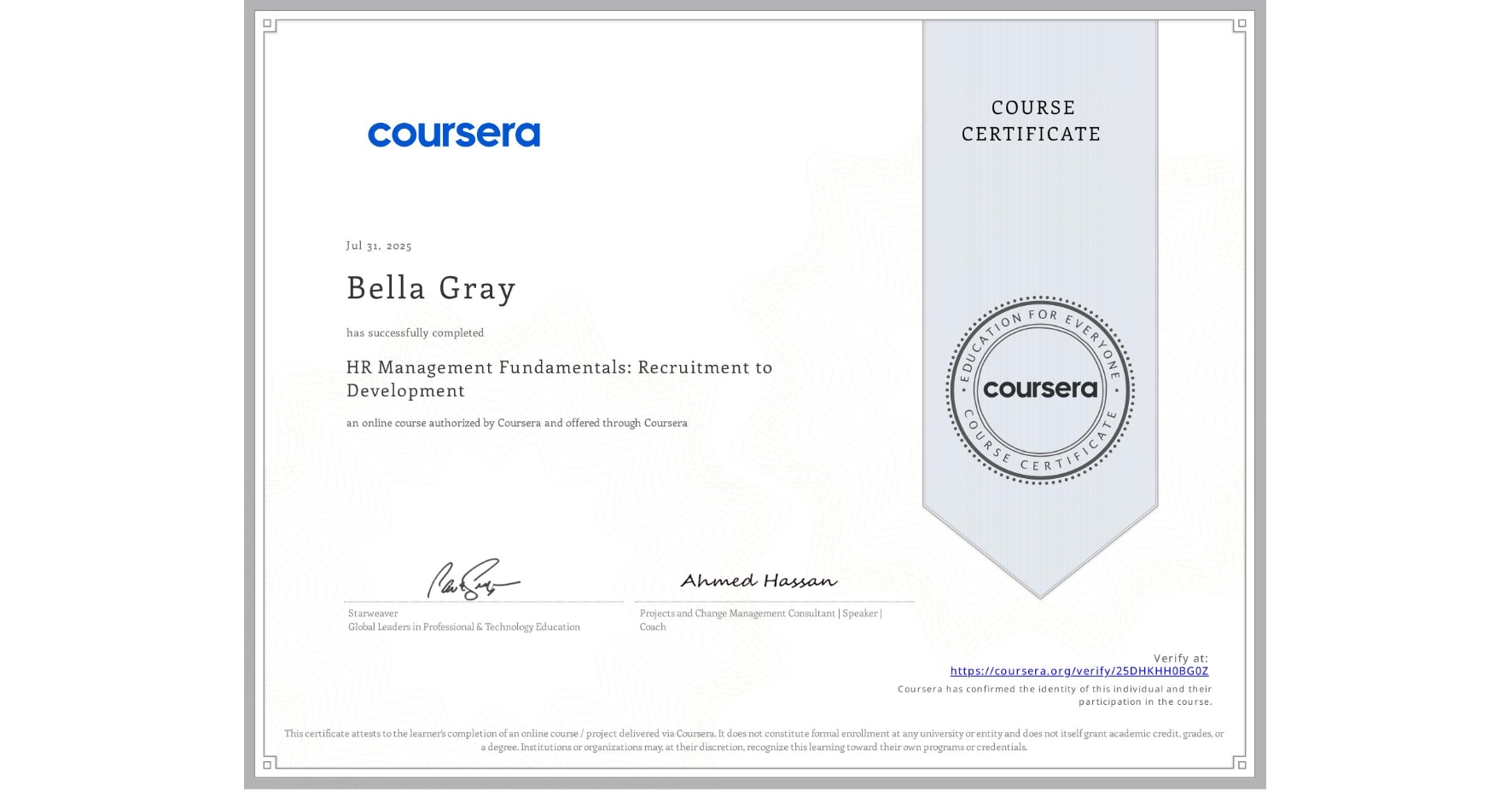 View certificate for Bella Gray, HR Management Fundamentals: Recruitment to Development, an online non-credit course authorized by Coursera and offered through Coursera