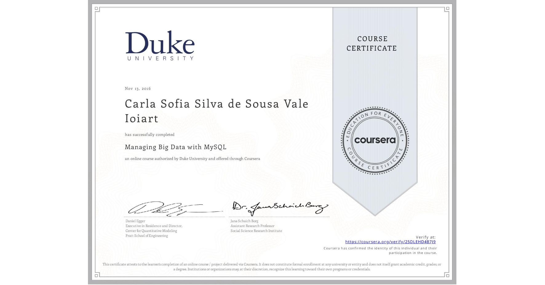 View certificate for Carla Sofia Silva de Sousa Vale Ioiart, Managing Big Data with MySQL, an online non-credit course authorized by Duke University and offered through Coursera