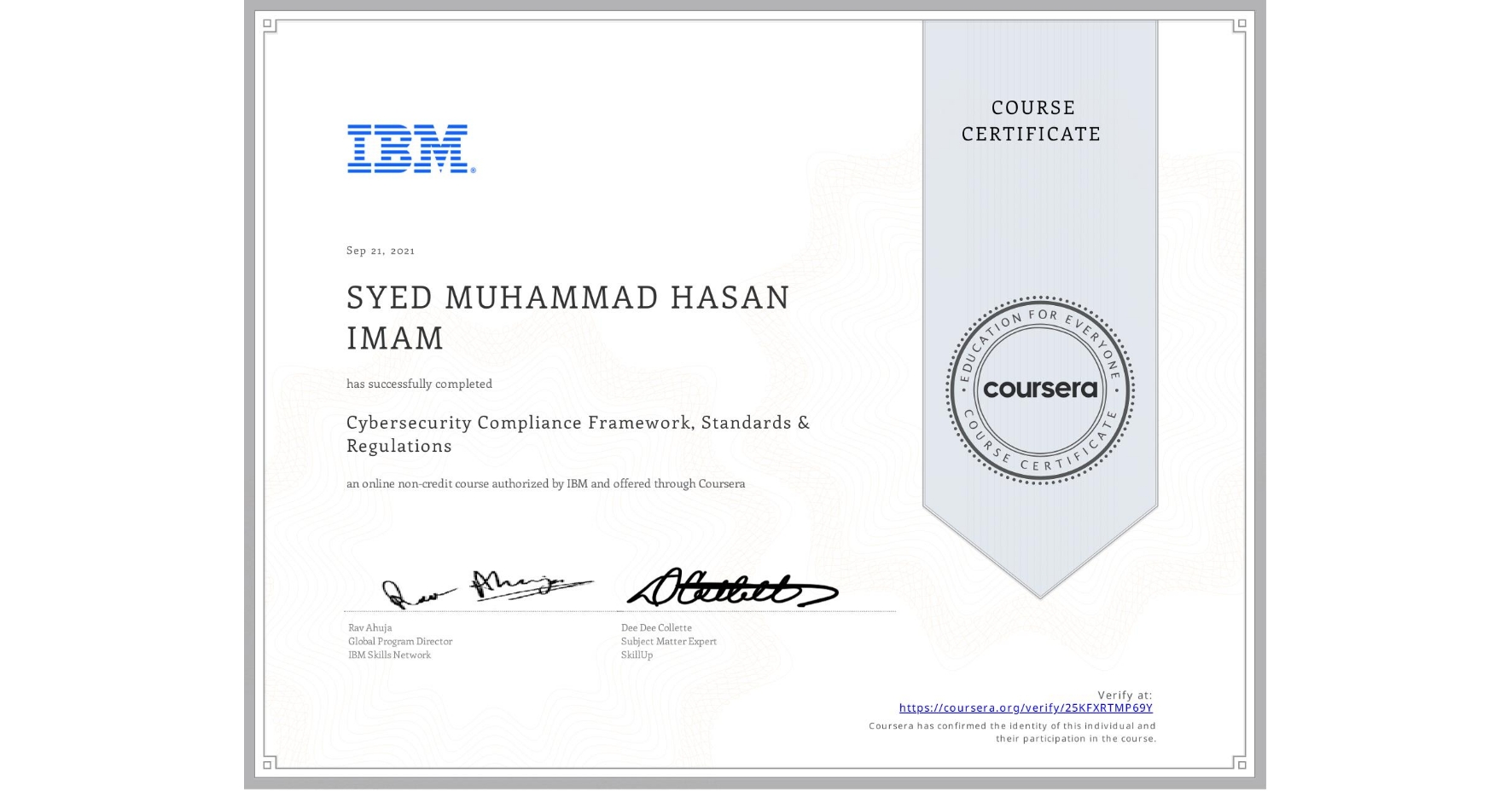 View certificate for SYED MUHAMMAD HASAN IMAM , Cybersecurity Compliance Framework, Standards & Regulations, an online non-credit course authorized by IBM and offered through Coursera
