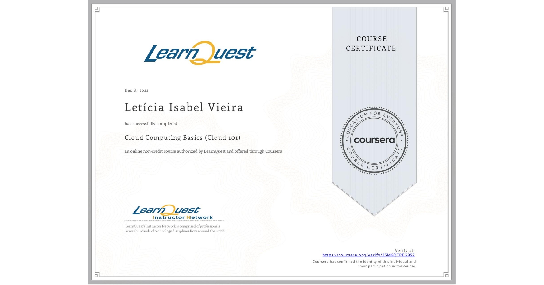 View certificate for Letícia Isabel Vieira, Cloud Computing Basics (Cloud 101), an online non-credit course authorized by LearnQuest and offered through Coursera
