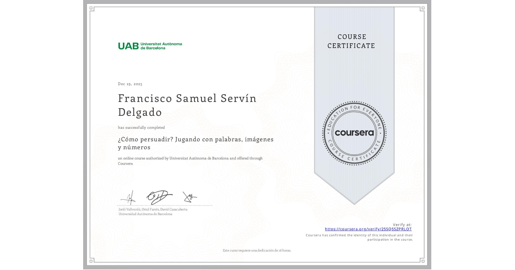 View certificate for Francisco Samuel Servín Delgado, ¿Cómo persuadir? Jugando con palabras, imágenes y números, an online non-credit course authorized by Universitat Autònoma de Barcelona and offered through Coursera