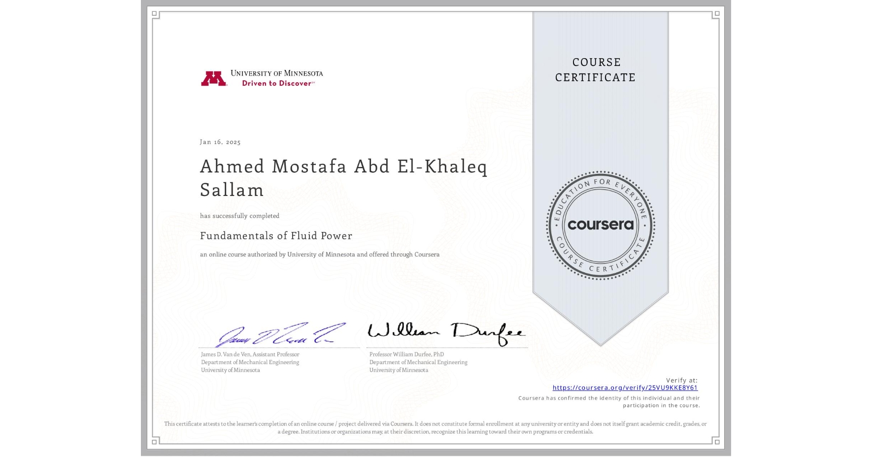 View certificate for Ahmed Mostafa Abd El-Khaleq Sallam, Fundamentals of Fluid Power, an online non-credit course authorized by University of Minnesota and offered through Coursera