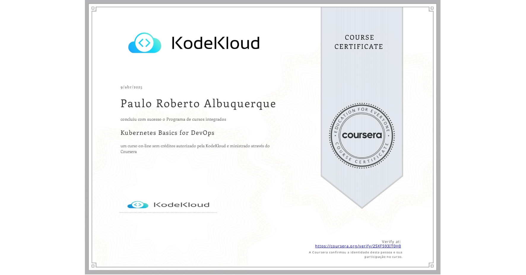 View certificate for Paulo Roberto Albuquerque, Kubernetes Basics for DevOps, an online non-credit course authorized by KodeKloud and offered through Coursera