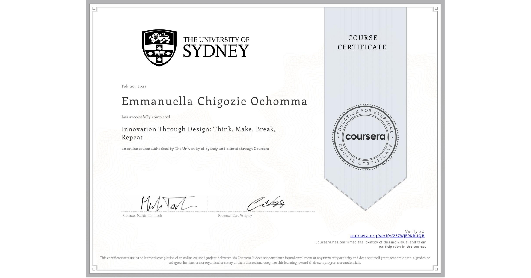 View certificate for Emmanuella Chigozie  Ochomma, Innovation Through Design: Think, Make, Break, Repeat, an online non-credit course authorized by The University of Sydney and offered through Coursera