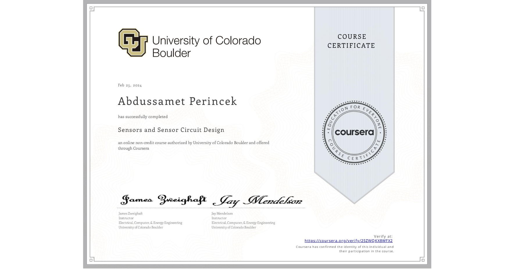 View certificate for Abdussamet Perincek , Sensors and Sensor Circuit Design, an online non-credit course authorized by University of Colorado Boulder and offered through Coursera