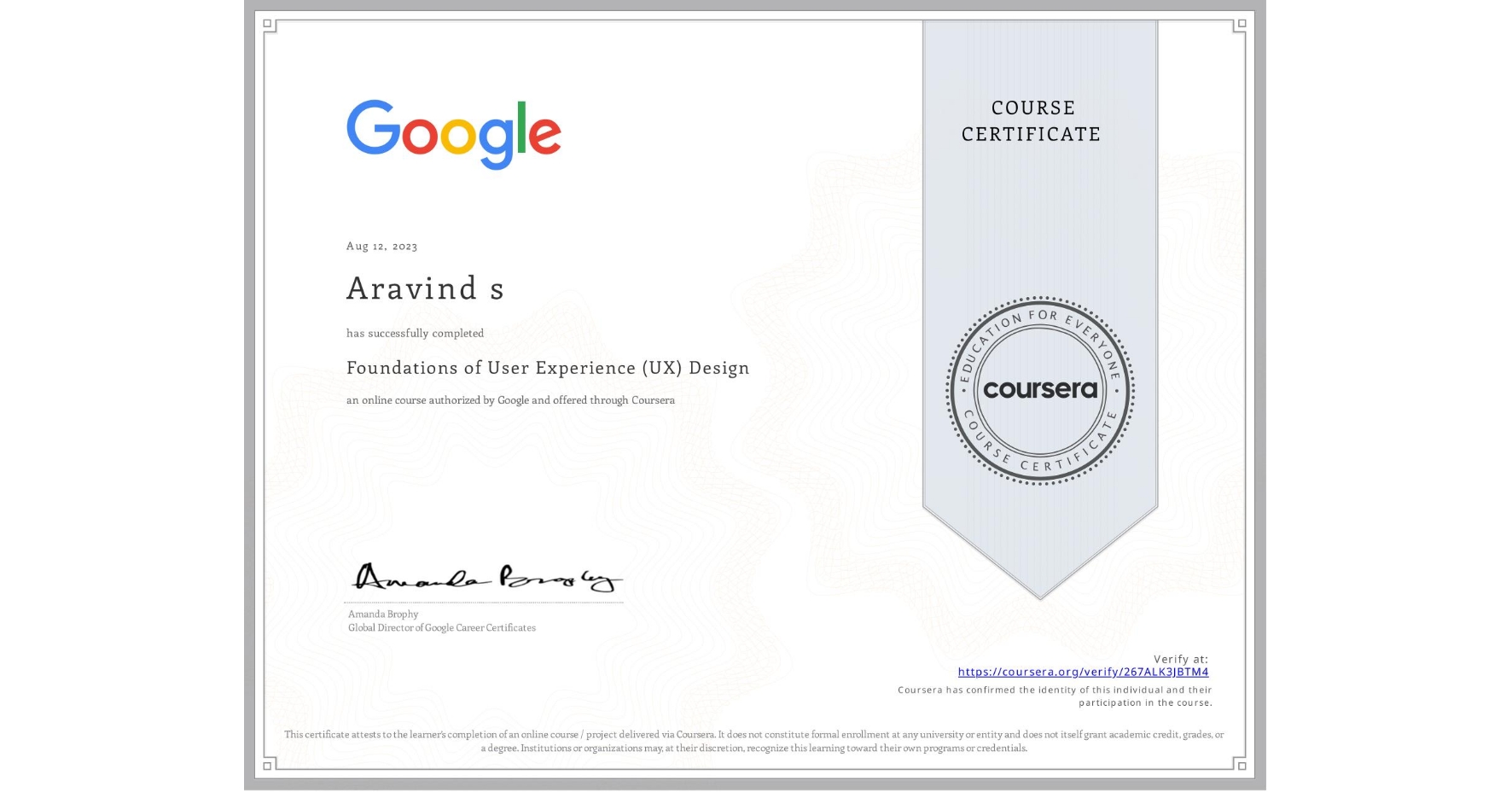 View certificate for Aravind s, Foundations of User Experience (UX) Design, an online non-credit course authorized by Google and offered through Coursera