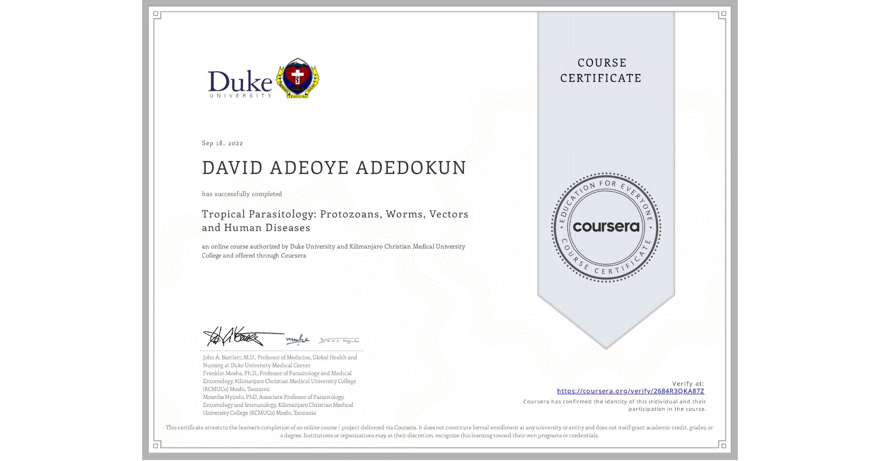 View certificate for DAVID ADEOYE ADEDOKUN, Tropical Parasitology: Protozoans, Worms, Vectors and Human Diseases, an online non-credit course authorized by Duke University & Kilimanjaro Christian Medical University College and offered through Coursera