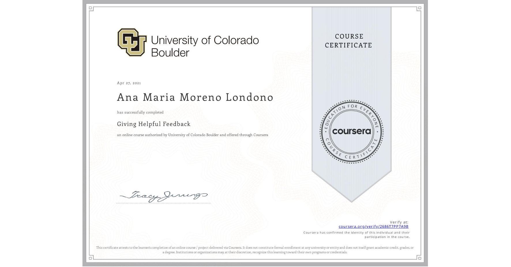 View certificate for Ana Maria  Moreno Londono, Giving Helpful Feedback, an online non-credit course authorized by University of Colorado Boulder and offered through Coursera