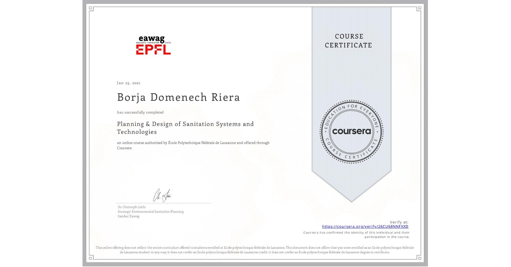View certificate for Borja Domenech Riera, Planning & Design of Sanitation Systems and Technologies, an online non-credit course authorized by École Polytechnique Fédérale de Lausanne and offered through Coursera