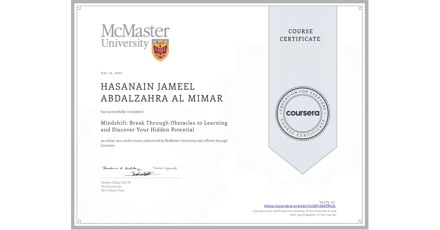 View certificate for HASANAIN JAMEEL ABDALZAHRA  AL MIMAR, Mindshift: Break Through Obstacles to Learning and Discover Your Hidden Potential, an online non-credit course authorized by McMaster University and offered through Coursera
