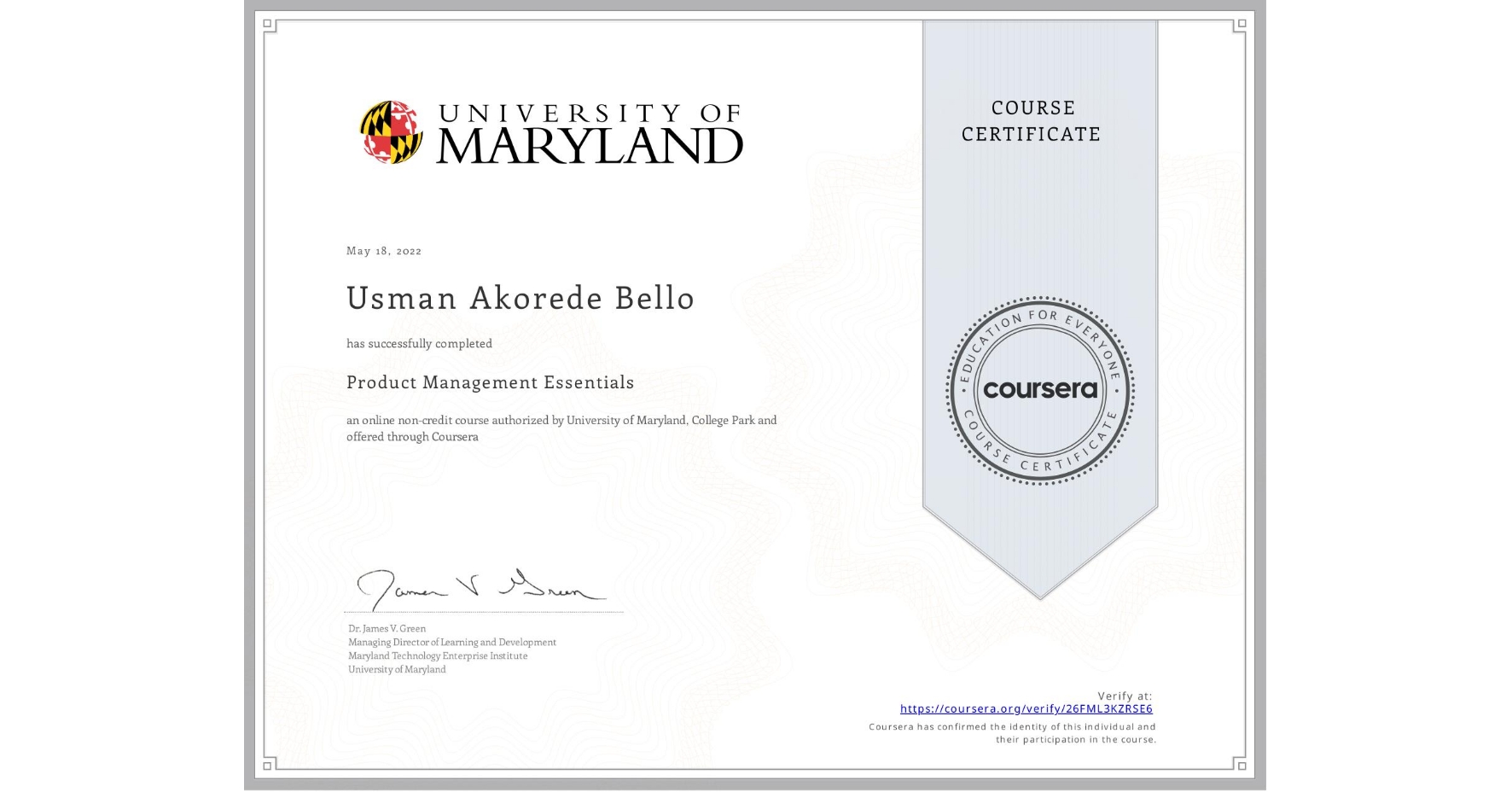 View certificate for Usman Akorede Bello, Product Management Essentials, an online non-credit course authorized by University of Maryland, College Park and offered through Coursera
