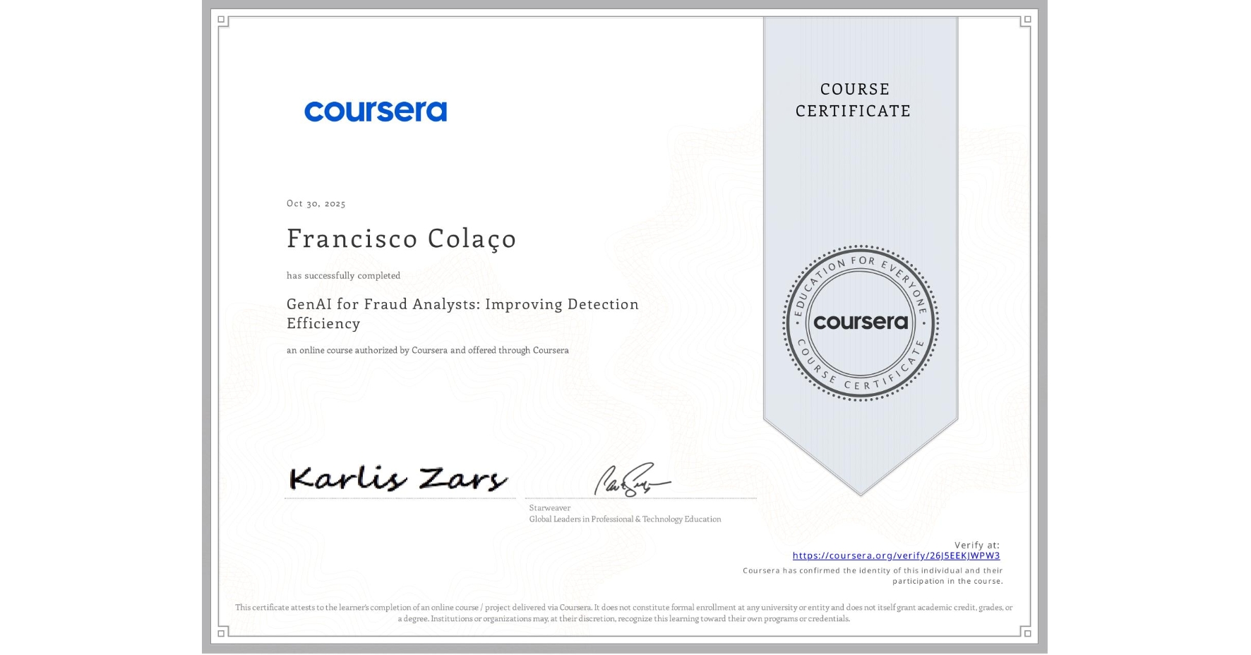 View certificate for Francisco Colaço, GenAI for Fraud Analysts: Improving Detection Efficiency, an online non-credit course authorized by Coursera and offered through Coursera