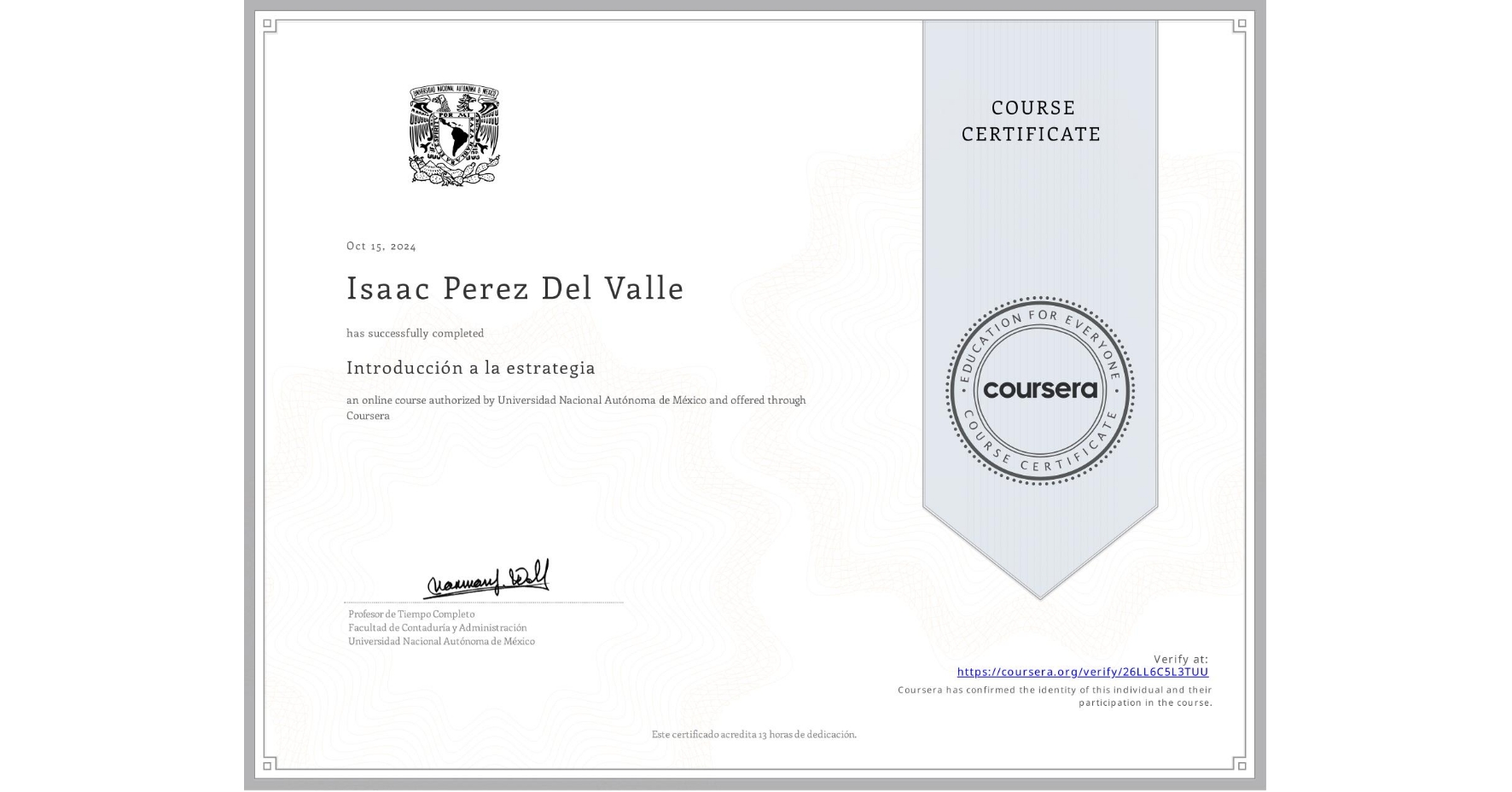 View certificate for Isaac Perez Del Valle, Introducción a la estrategia, an online non-credit course authorized by Universidad Nacional Autónoma de México and offered through Coursera