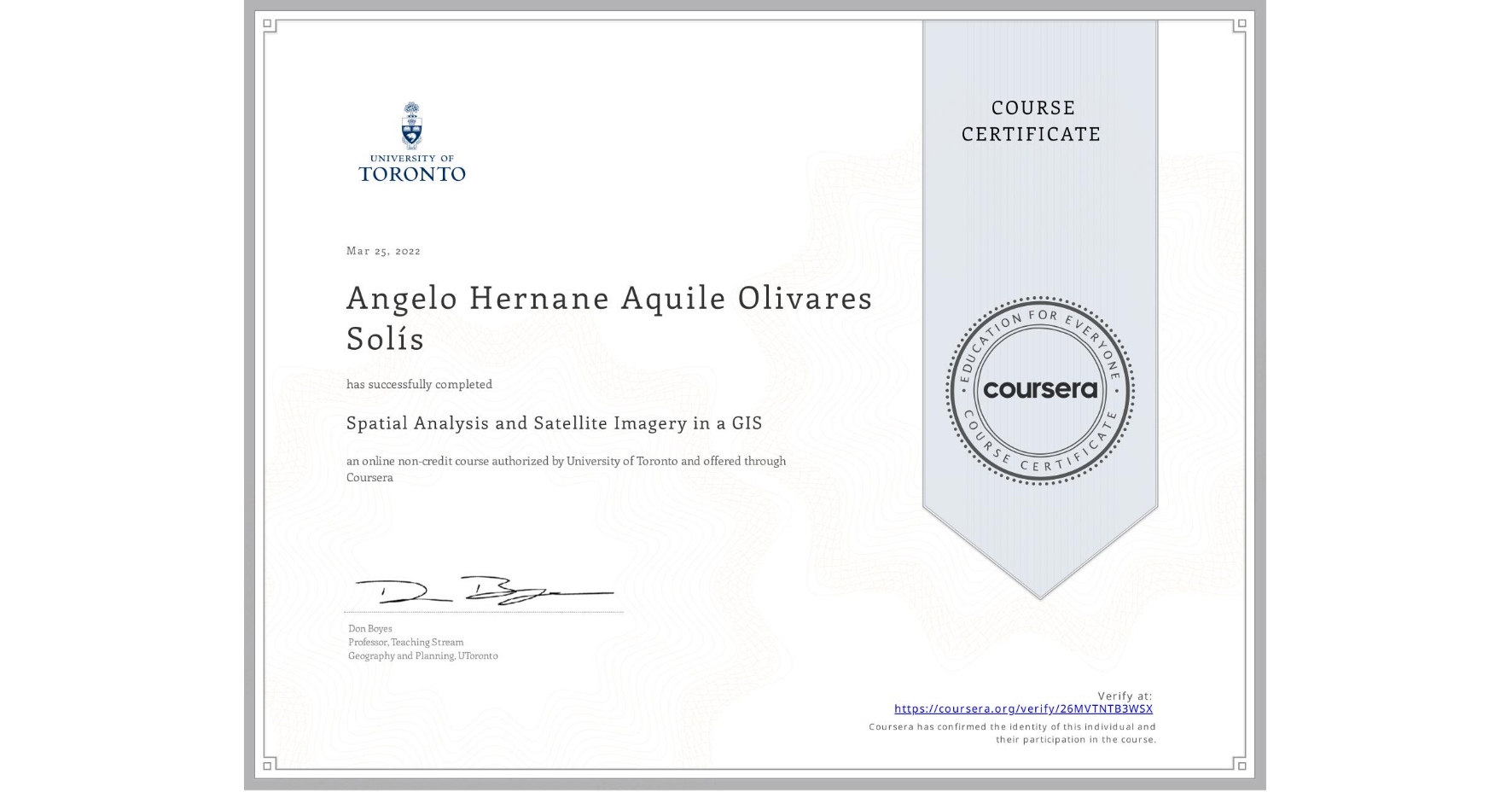 View certificate for Angelo Hernane Aquile Olivares Solís, Spatial Analysis and Satellite Imagery in a GIS, an online non-credit course authorized by University of Toronto and offered through Coursera