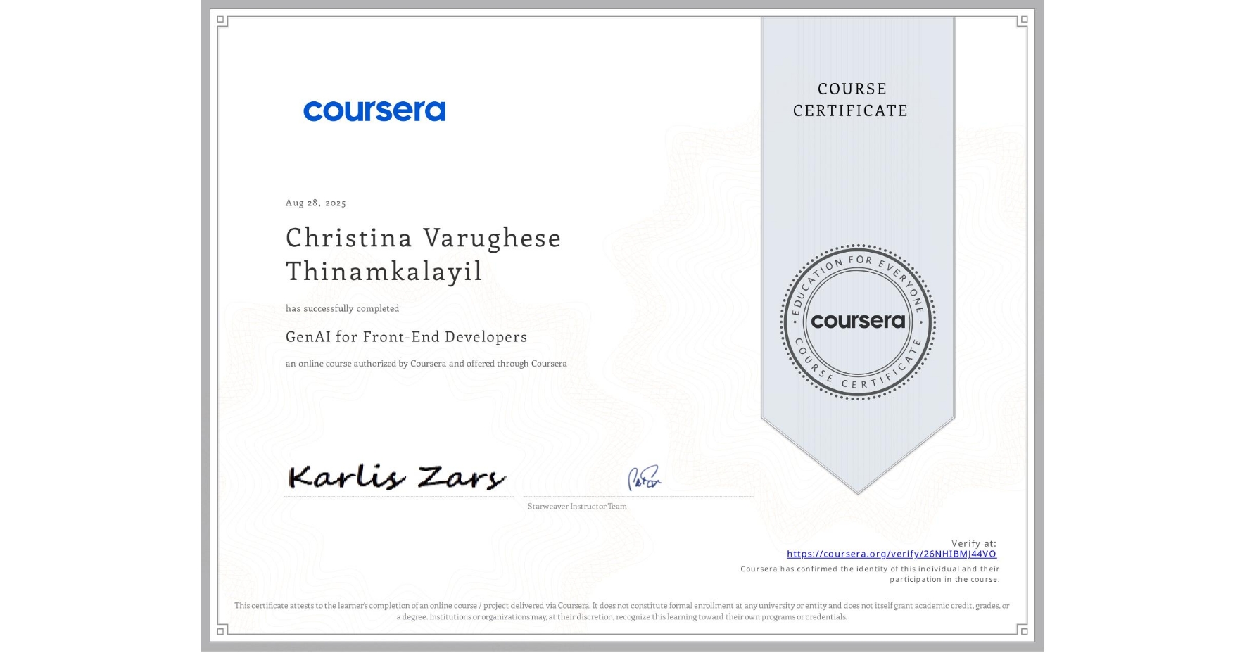 View certificate for Christina Varughese Thinamkalayil, GenAI for Front-End Developers, an online non-credit course authorized by Coursera and offered through Coursera