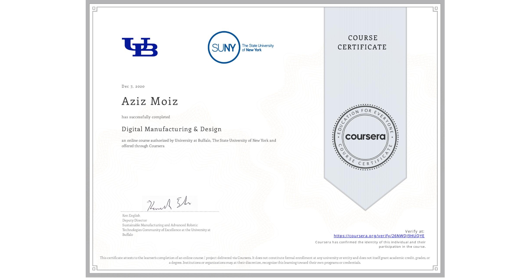 View certificate for Aziz Moiz, Digital Manufacturing & Design, an online non-credit course authorized by University at Buffalo & The State University of New York and offered through Coursera