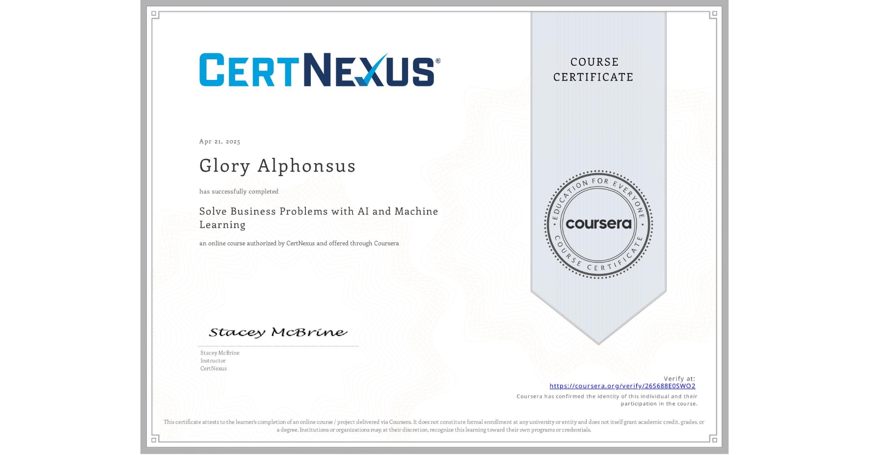 View certificate for Glory Alphonsus, Solve Business Problems with AI and Machine Learning, an online non-credit course authorized by CertNexus and offered through Coursera
