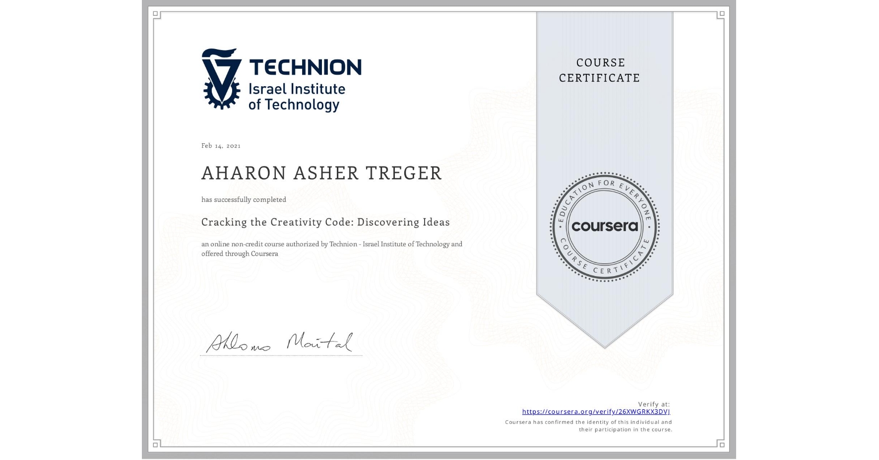 View certificate for AHARON ASHER  TREGER, Cracking the Creativity Code: Discovering Ideas, an online non-credit course authorized by Technion - Israel Institute of Technology and offered through Coursera