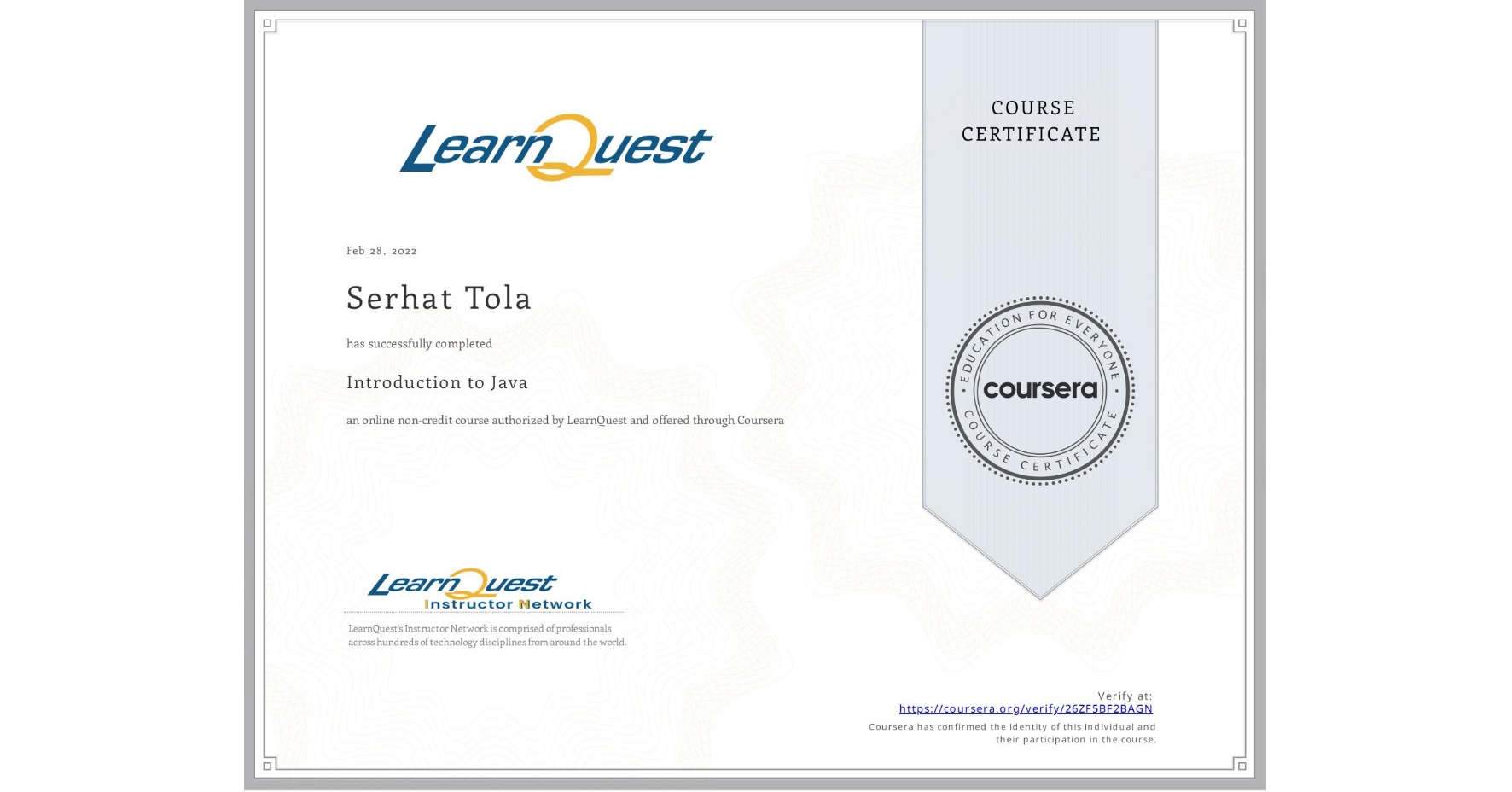 View certificate for Serhat Tola, Introduction to Java, an online non-credit course authorized by LearnQuest and offered through Coursera