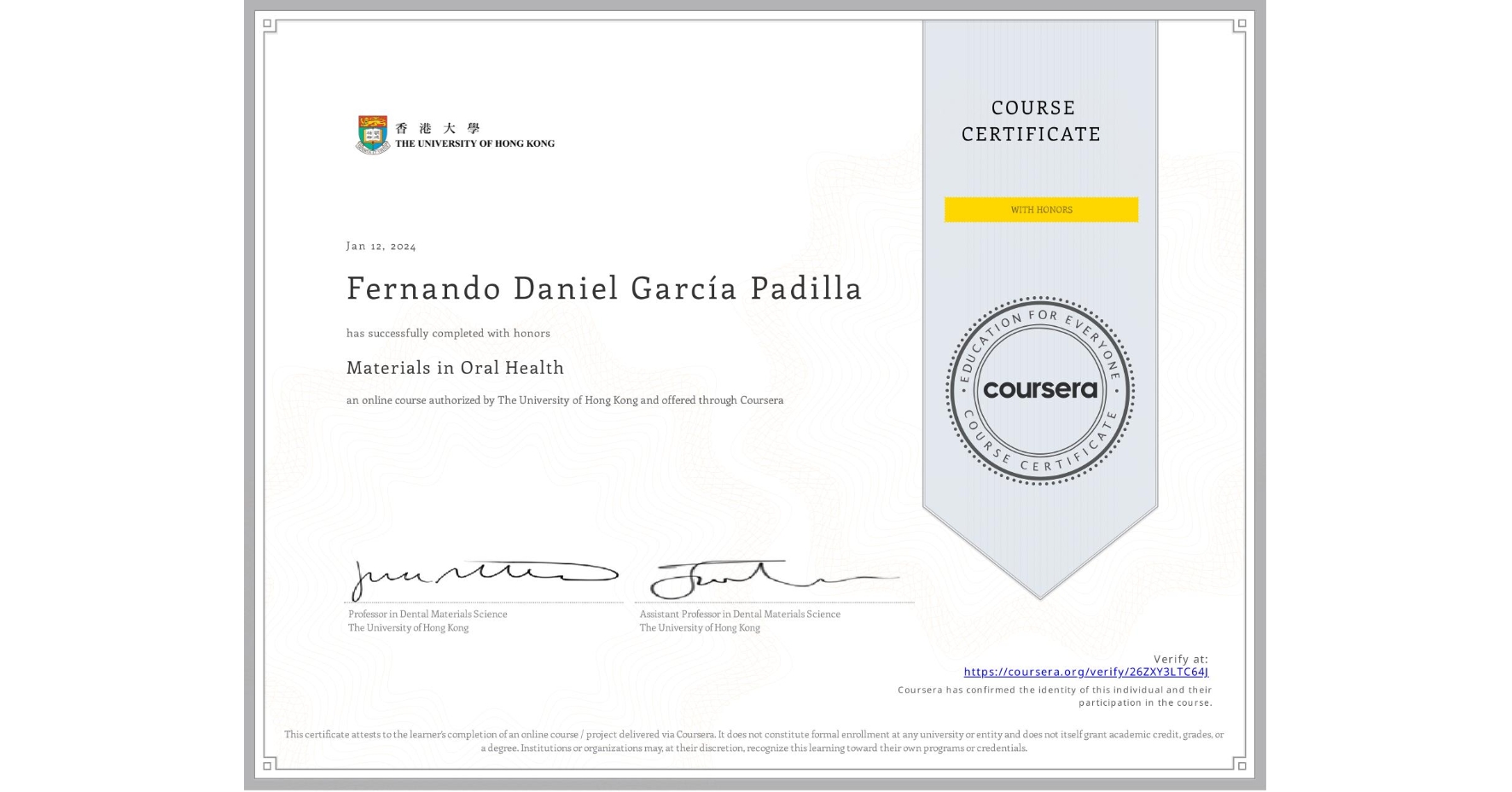 View certificate for Fernando Daniel GarcĂa Padilla, Materials in Oral Health, an online non-credit course authorized by The University of Hong Kong and offered through Coursera