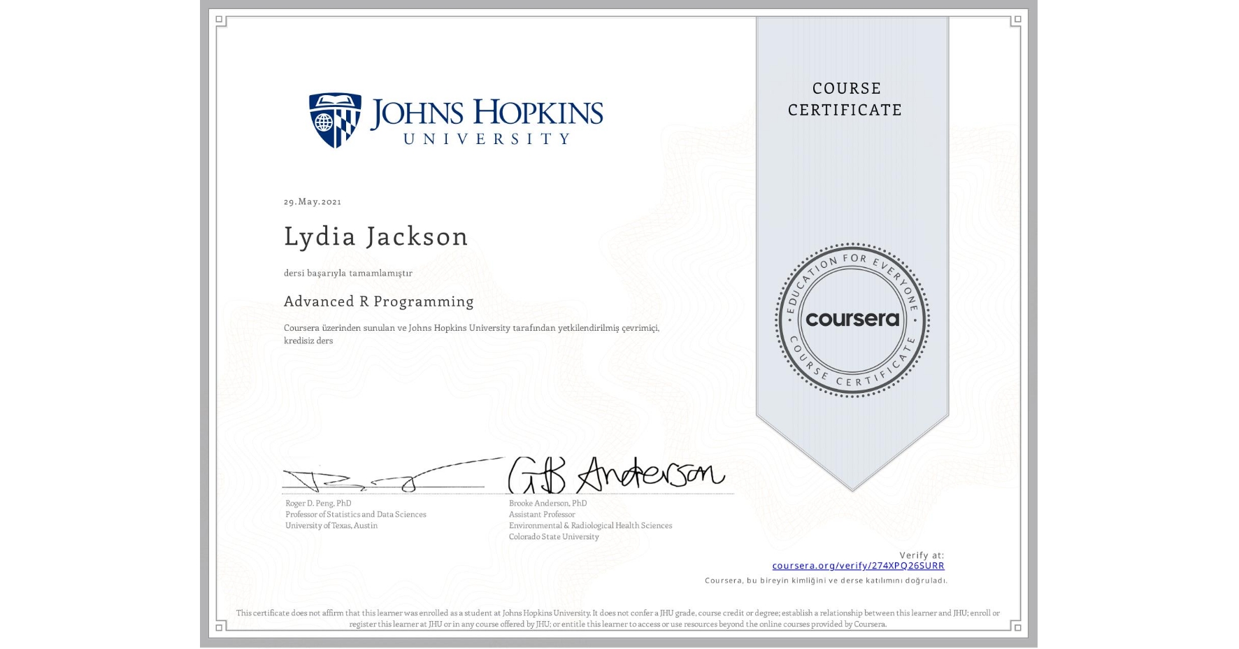 View certificate for Lydia Jackson, Advanced R Programming, an online non-credit course authorized by Johns Hopkins University and offered through Coursera