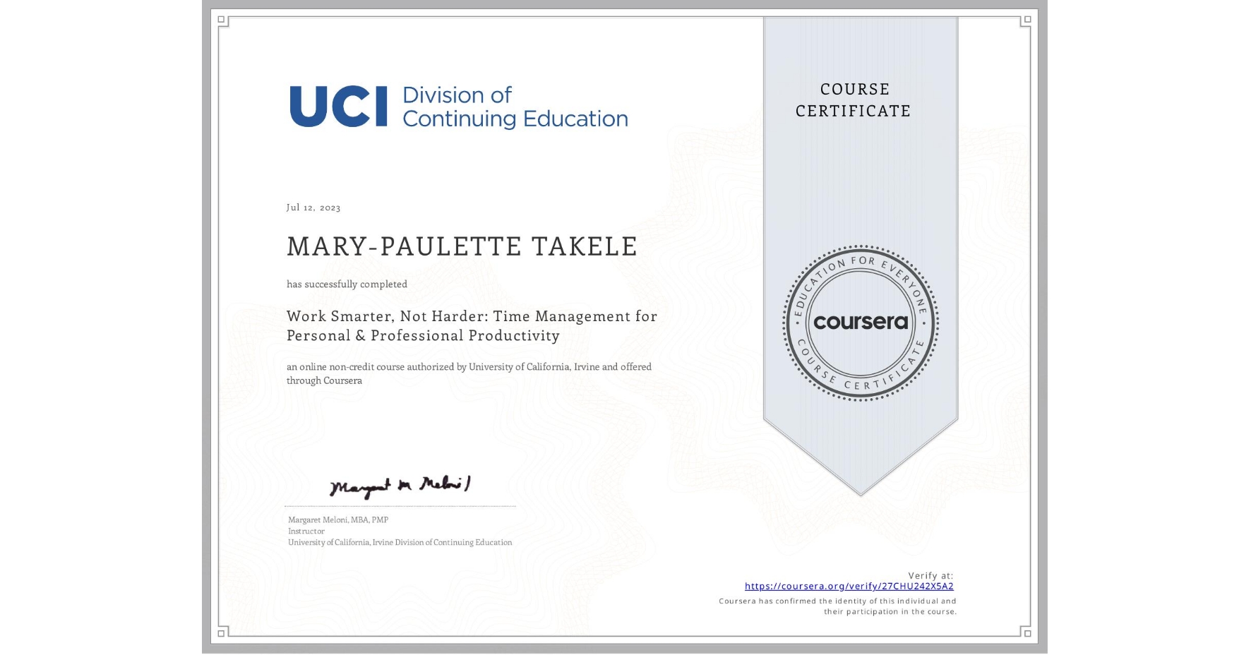View certificate for MARY-PAULETTE TAKELE, Work Smarter, Not Harder: Time Management for Personal & Professional Productivity, an online non-credit course authorized by University of California, Irvine and offered through Coursera