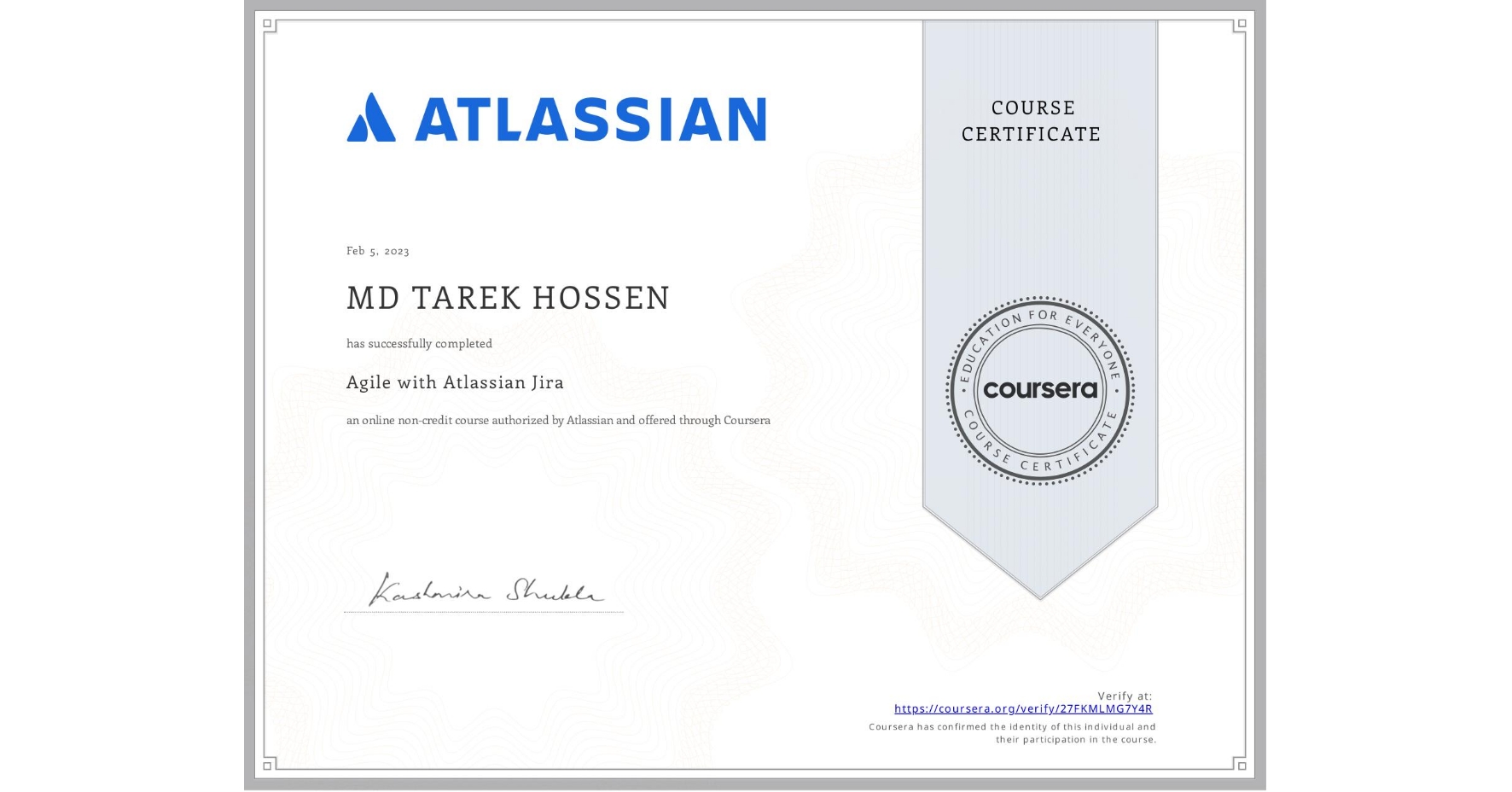 View certificate for MD TAREK  HOSSEN, Agile with Atlassian Jira, an online non-credit course authorized by Atlassian and offered through Coursera