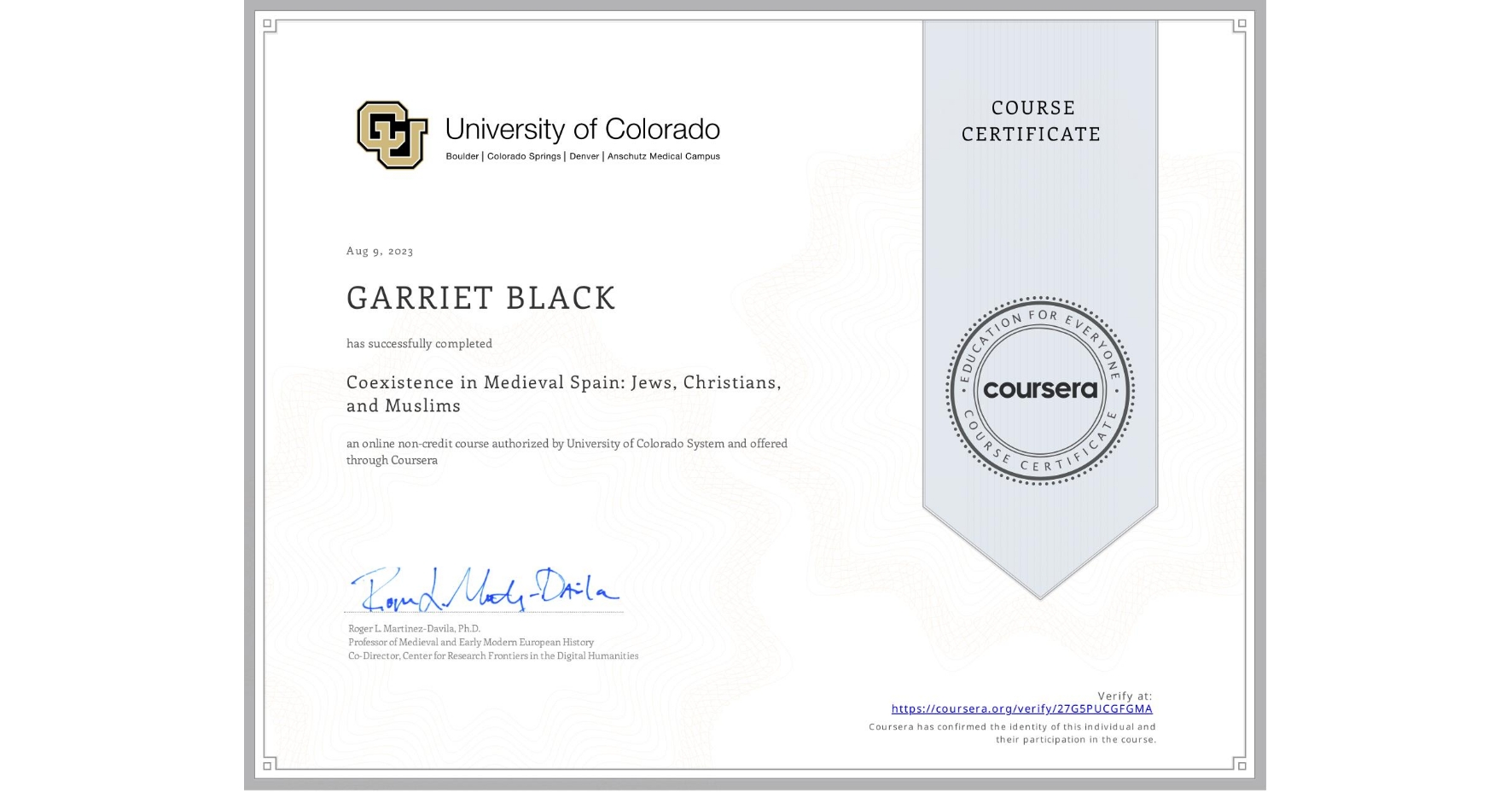 View certificate for GARRIET BLACK, Coexistence in Medieval Spain: Jews, Christians, and Muslims, an online non-credit course authorized by University of Colorado System and offered through Coursera