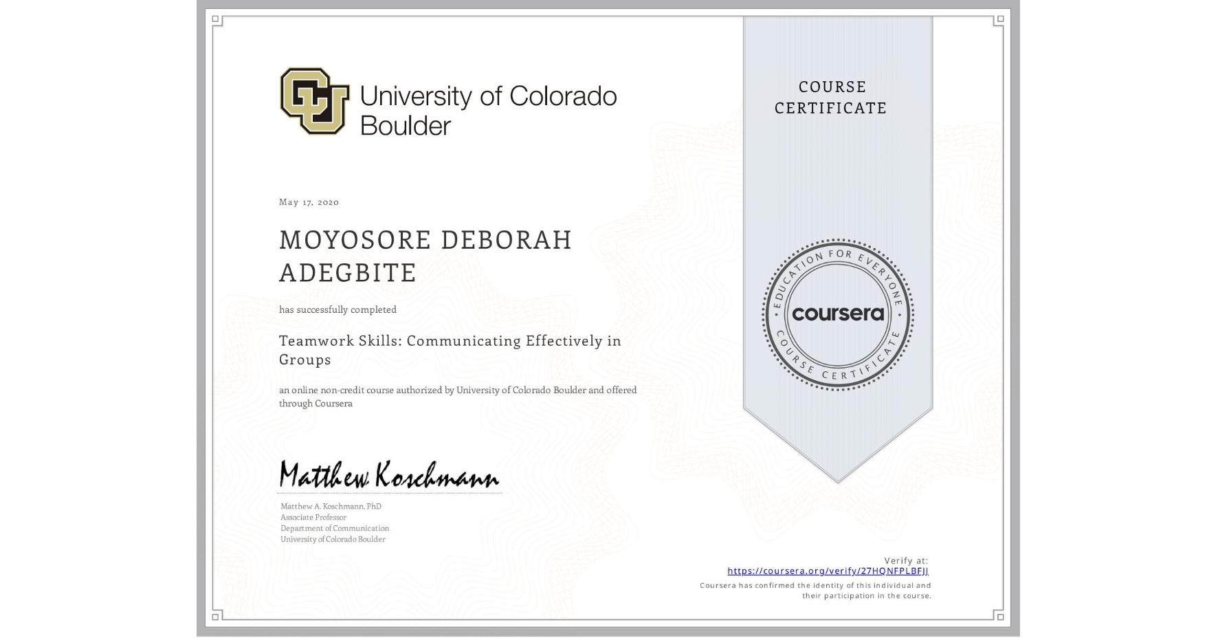 View certificate for MOYOSORE DEBORAH ADEGBITE, Teamwork Skills: Communicating Effectively in Groups, an online non-credit course authorized by University of Colorado Boulder and offered through Coursera