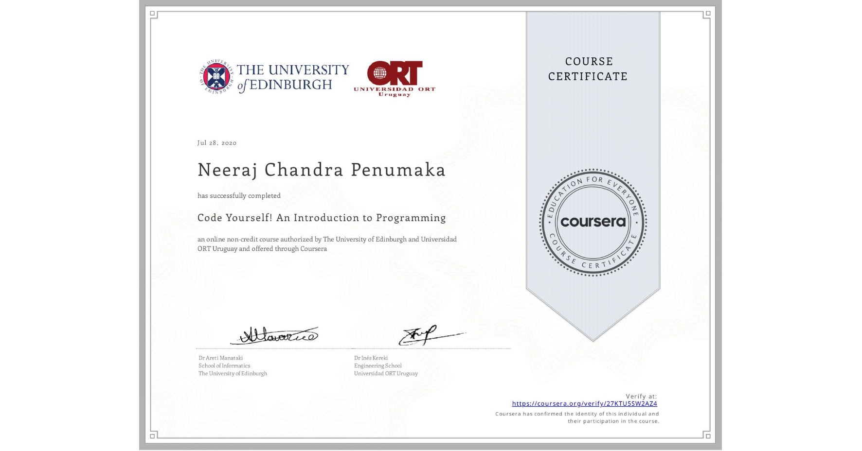 View certificate for Neeraj Chandra Penumaka, Code Yourself! An Introduction to Programming, an online non-credit course authorized by The University of Edinburgh & Universidad ORT Uruguay and offered through Coursera