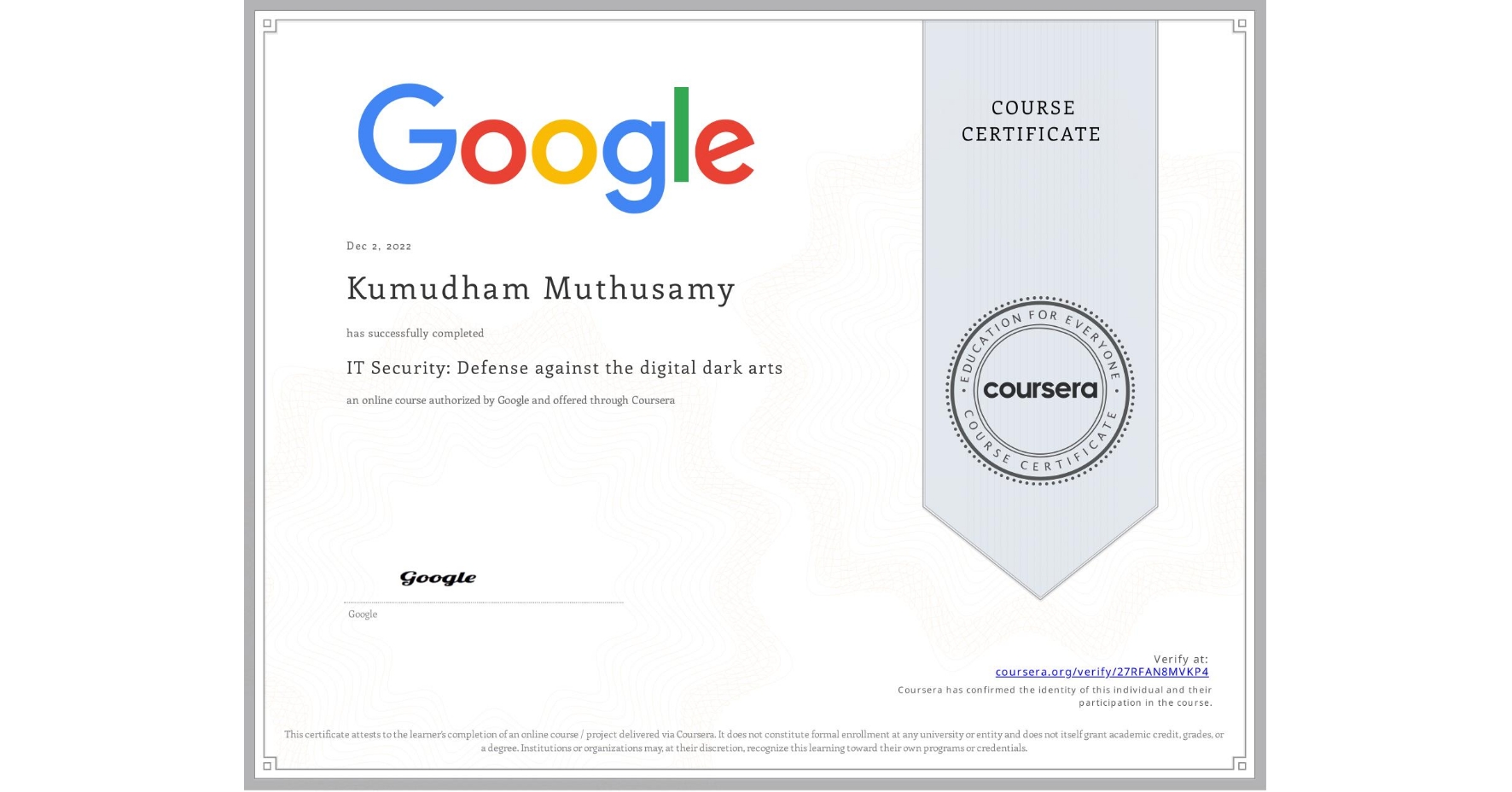 View certificate for Kumudham Muthusamy,  IT Security: Defense against the digital dark arts , an online non-credit course authorized by Google and offered through Coursera