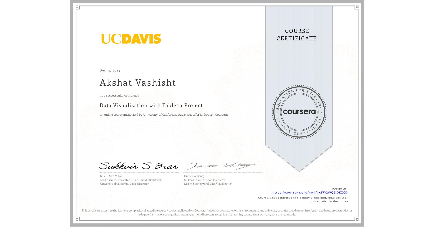 View certificate for Akshat Vashisht, Data Visualization with Tableau Project, an online non-credit course authorized by University of California, Davis and offered through Coursera