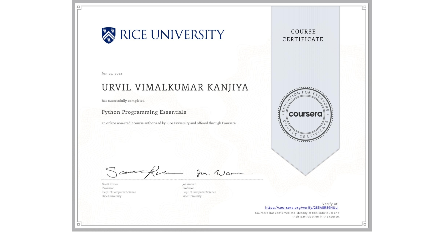 View certificate for URVIL VIMALKUMAR KANJIYA, Python Programming Essentials, an online non-credit course authorized by Rice University and offered through Coursera