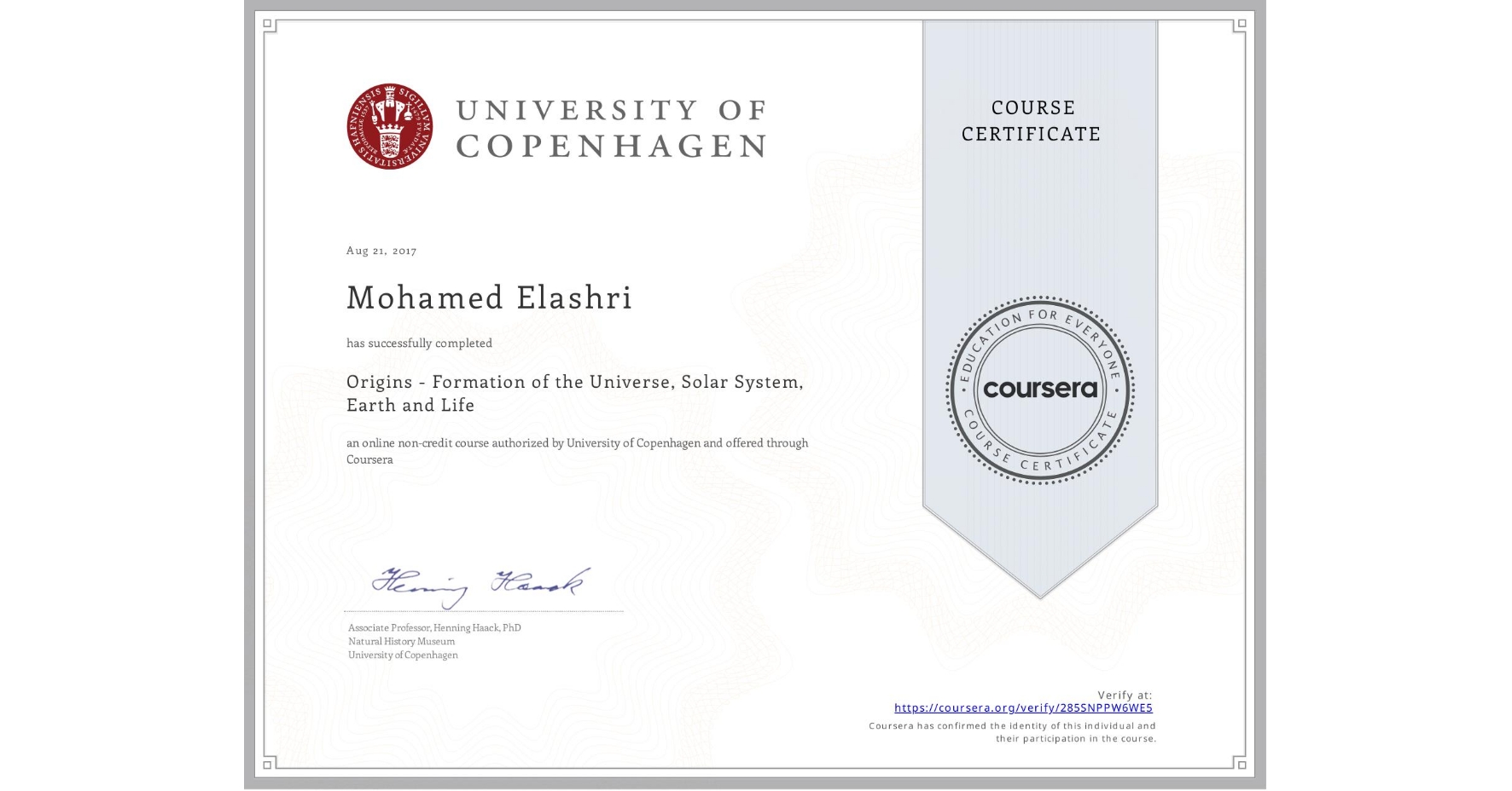 View certificate for Mohamed Elashri, Origins - Formation of the Universe, Solar System, Earth and Life, an online non-credit course authorized by University of Copenhagen and offered through Coursera