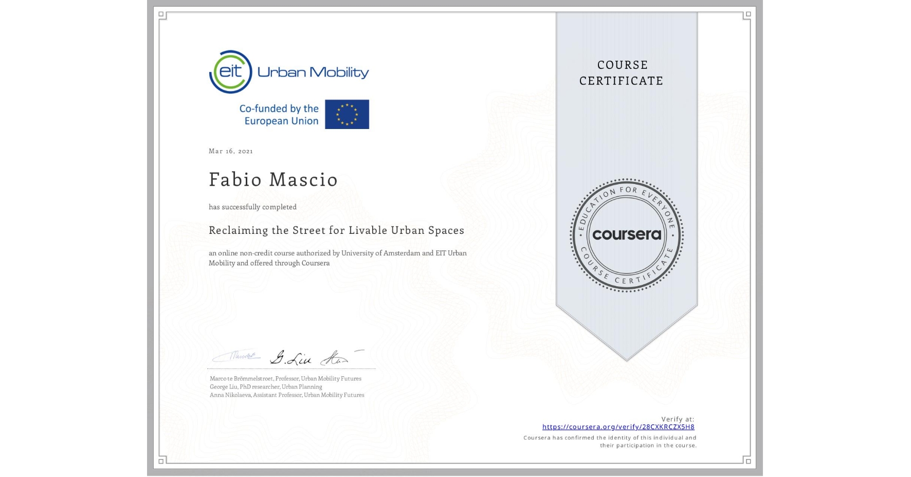 View certificate for Fabio Mascio, Reclaiming the Street for Livable Urban Spaces, an online non-credit course authorized by University of Amsterdam & EIT Urban Mobility and offered through Coursera
