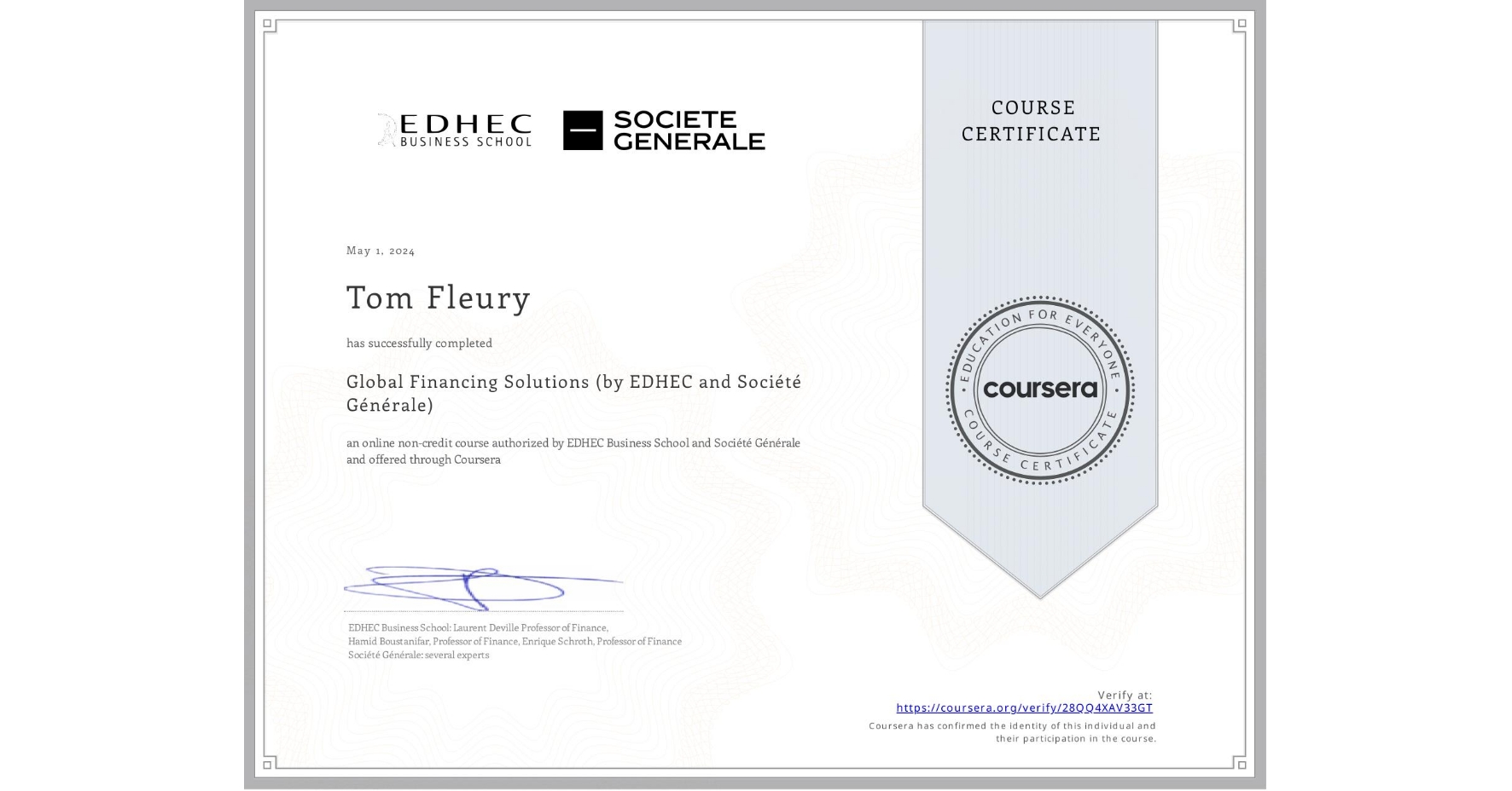 View certificate for Tom Fleury, Global Financing Solutions  (by EDHEC and Société Générale), an online non-credit course authorized by EDHEC Business School & Société Générale and offered through Coursera