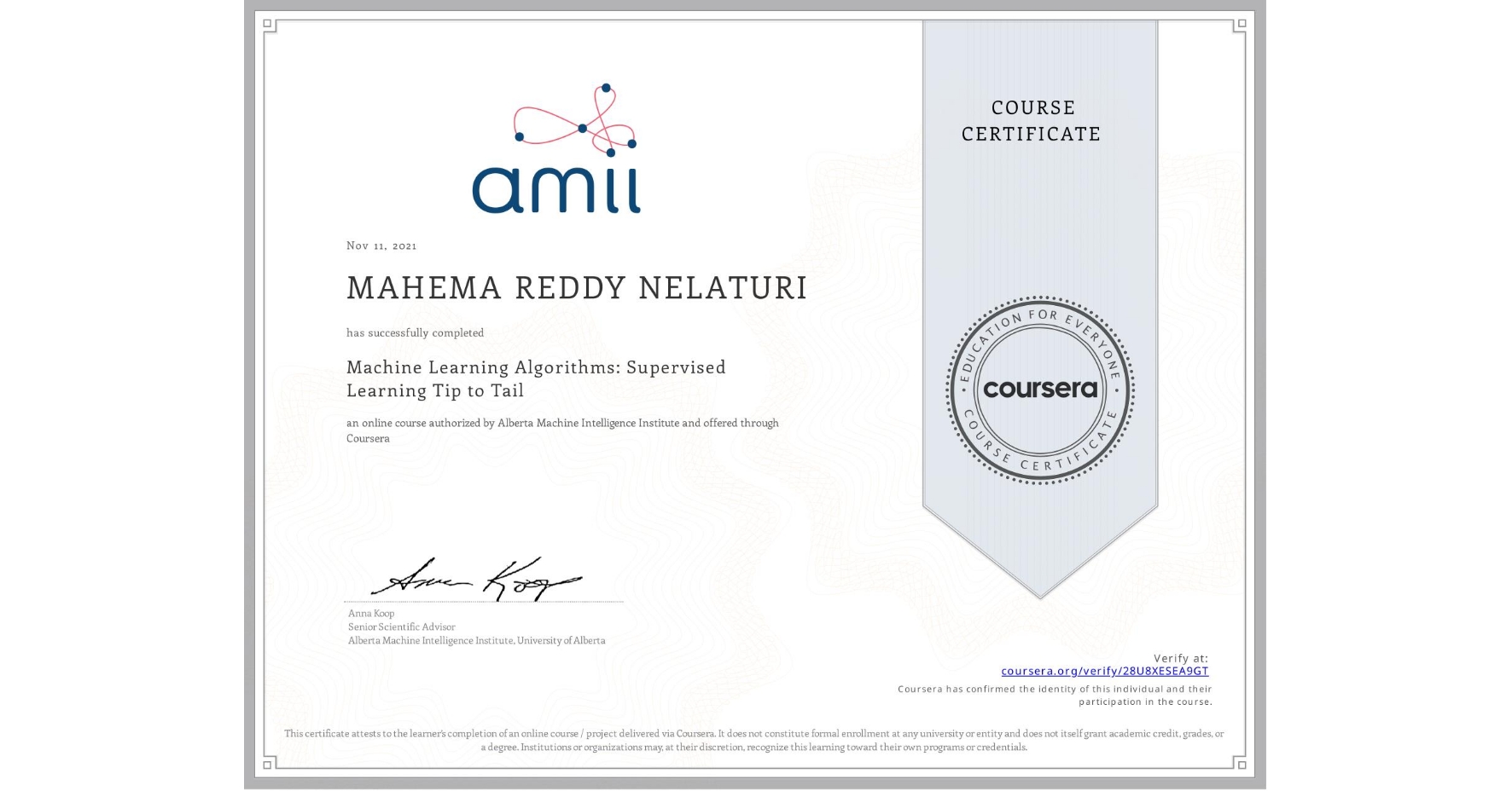View certificate for MAHEMA REDDY  NELATURI, Machine Learning Algorithms: Supervised Learning Tip to Tail, an online non-credit course authorized by Alberta Machine Intelligence Institute and offered through Coursera