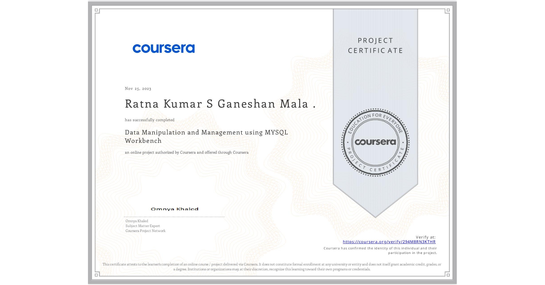 View certificate for Ratna Kumar S Ganeshan Mala ., Data Manipulation and Management using MYSQL Workbench, an online non-credit course authorized by Coursera and offered through Coursera