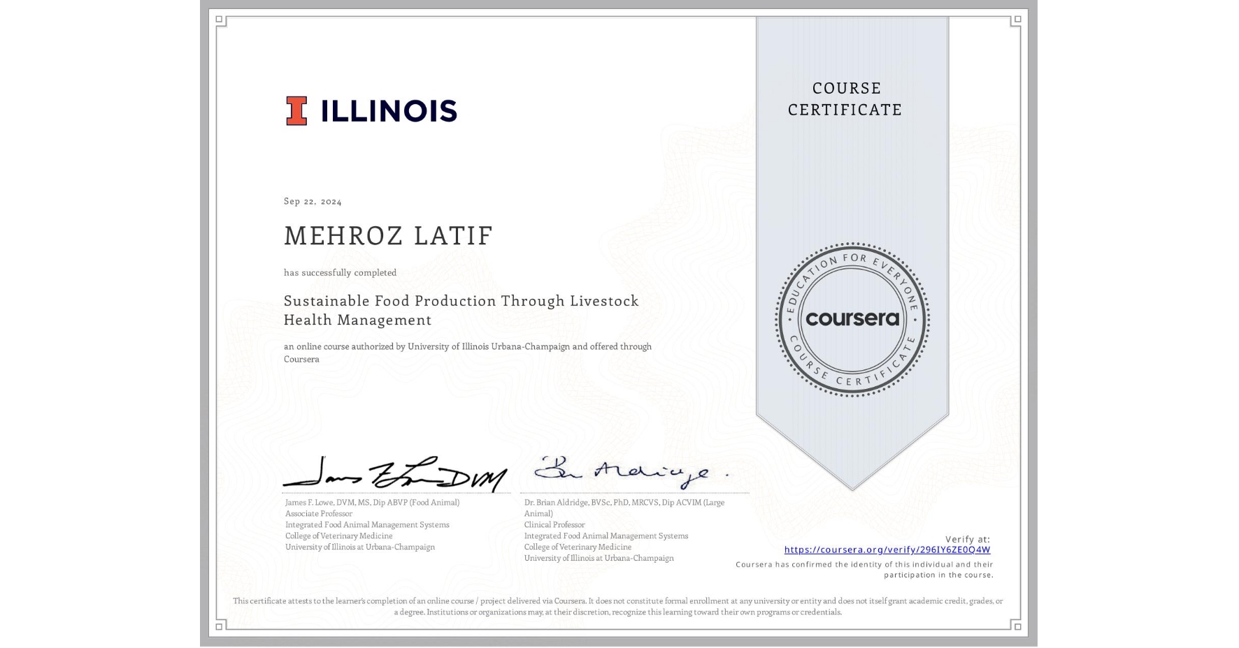 View certificate for MEHROZ LATIF, Sustainable Food Production Through Livestock Health Management, an online non-credit course authorized by University of Illinois Urbana-Champaign and offered through Coursera