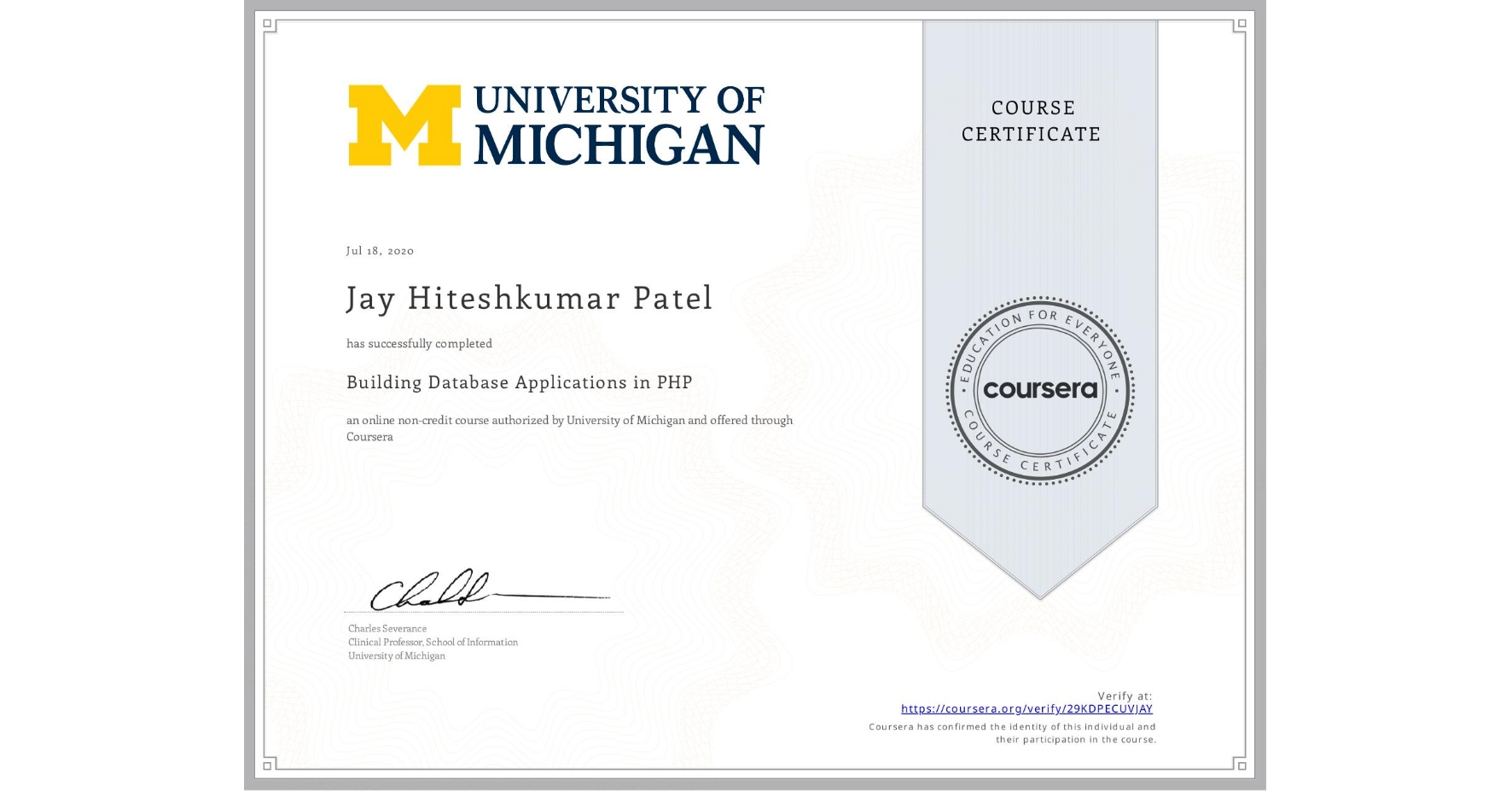 View certificate for Jay Hiteshkumar Patel, Building Database Applications in PHP, an online non-credit course authorized by University of Michigan and offered through Coursera