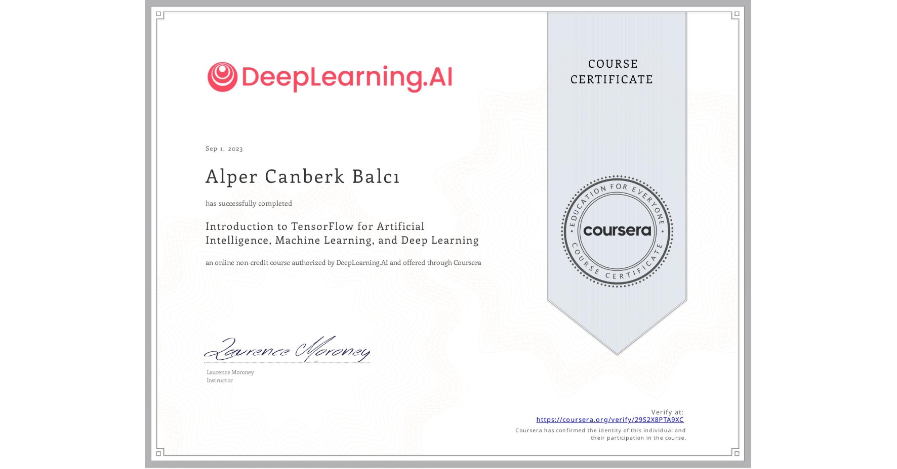 View certificate for Alper Canberk  Balcı, Introduction to TensorFlow for Artificial Intelligence, Machine Learning, and Deep Learning, an online non-credit course authorized by DeepLearning.AI and offered through Coursera