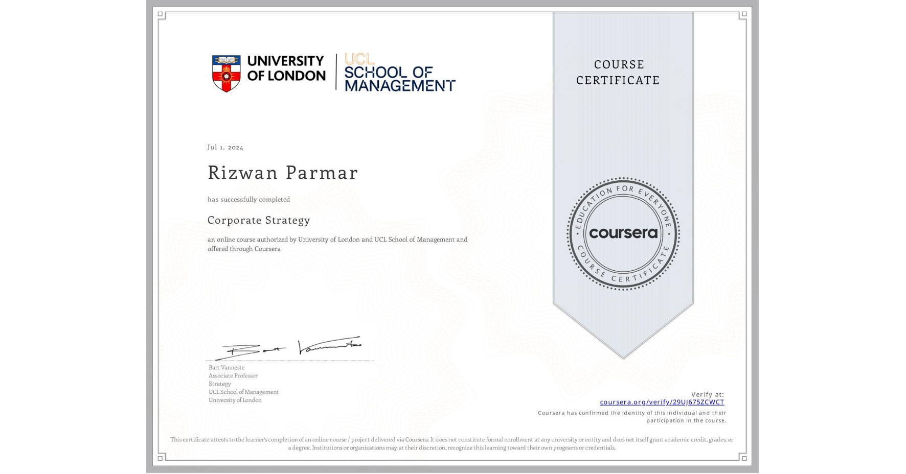 View certificate for Rizwan Parmar, Corporate Strategy , an online non-credit course authorized by University of London & UCL School of Management and offered through Coursera