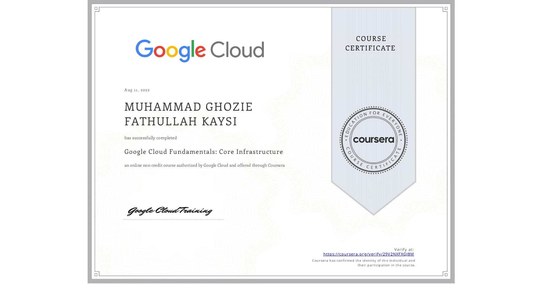 View certificate for MUHAMMAD GHOZIE FATHULLAH  KAYSI, Google Cloud Fundamentals: Core Infrastructure, an online non-credit course authorized by Google Cloud and offered through Coursera