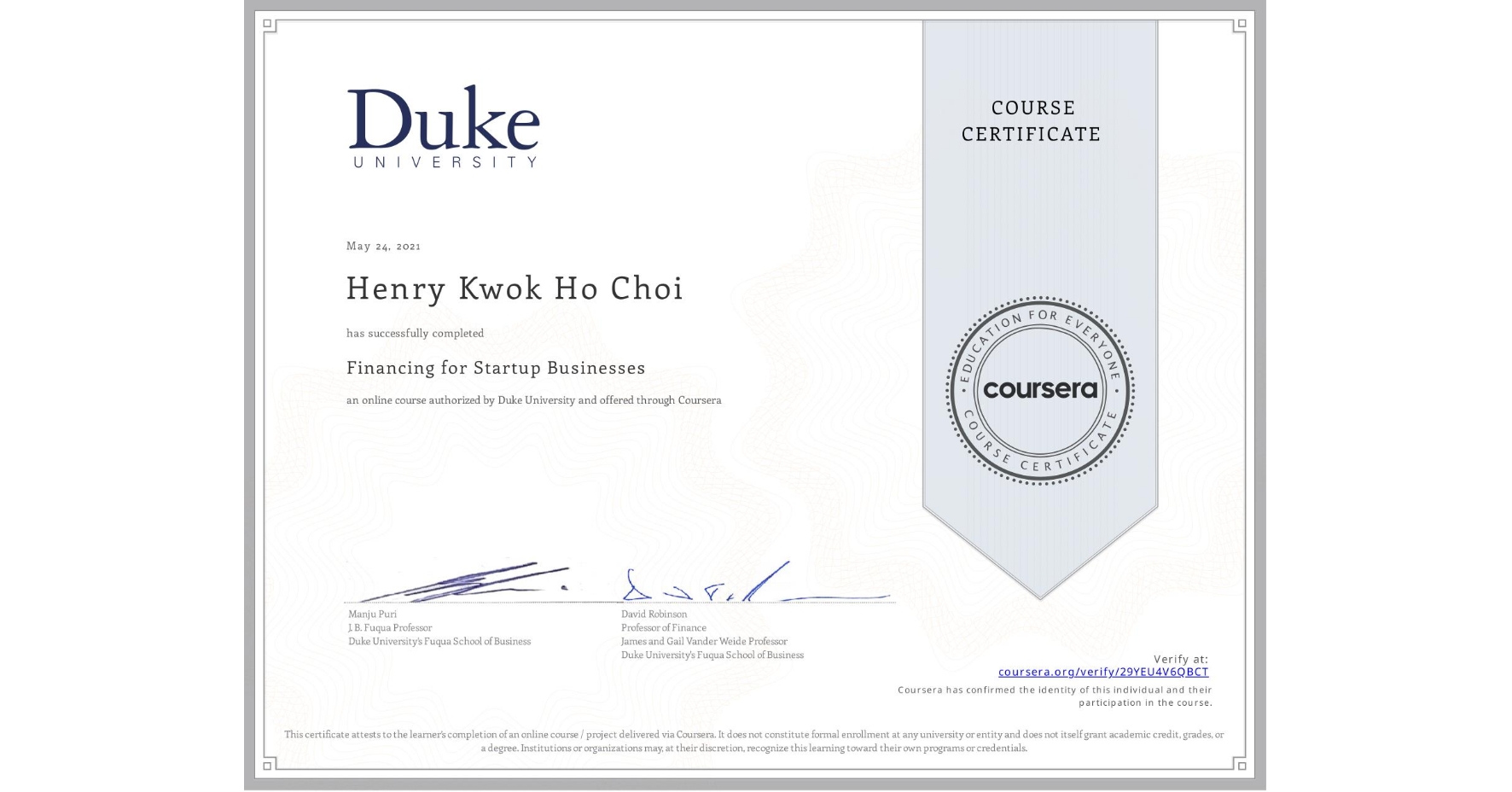 View certificate for Henry Kwok Ho Choi, Financing for Startup Businesses, an online non-credit course authorized by Duke University and offered through Coursera