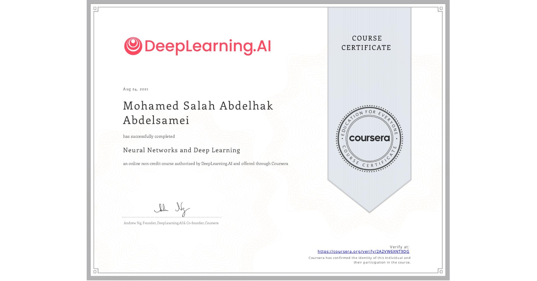 View certificate for Mohamed Salah Abdelhak Abdelsamei, Neural Networks and Deep Learning, an online non-credit course authorized by DeepLearning.AI and offered through Coursera