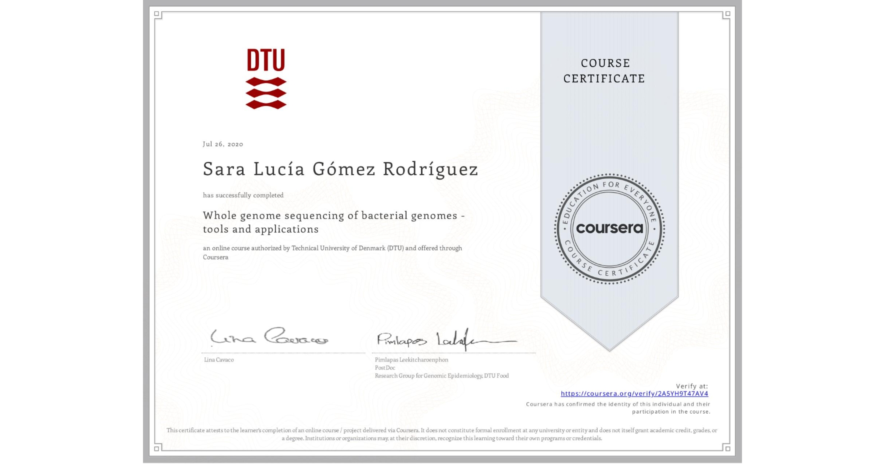 View certificate for Sara Lucía Gómez Rodríguez , Whole genome sequencing of bacterial genomes - tools and applications, an online non-credit course authorized by Technical University of Denmark (DTU) and offered through Coursera