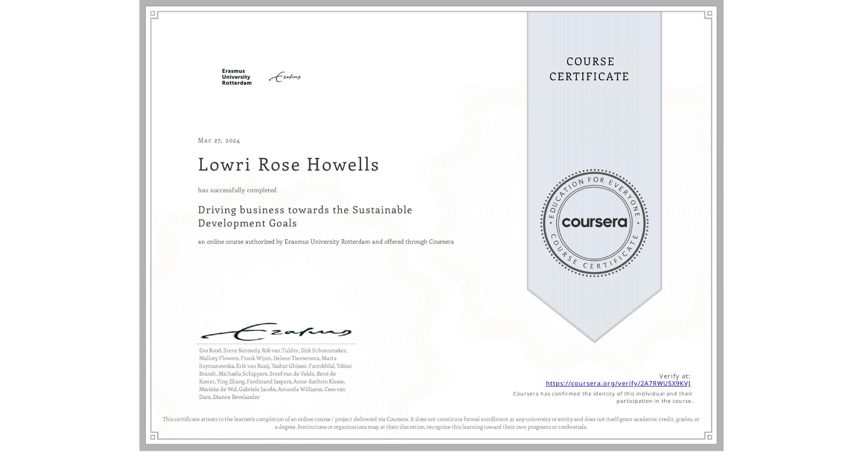 View certificate for Lowri Rose Howells, Driving business towards the Sustainable Development Goals, an online non-credit course authorized by Erasmus University Rotterdam and offered through Coursera
