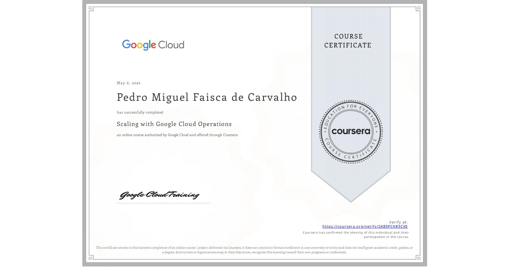 View certificate for Pedro Miguel Faisca de Carvalho, Scaling with Google Cloud Operations, an online non-credit course authorized by Google Cloud and offered through Coursera